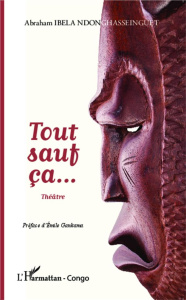 Tout sauf ça... - Ibela Ndonghasseinguet Abraham ; Gankama Emile