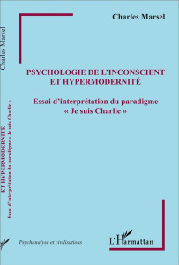 Psychologie de l'inconscient et hypermodernité. Essai d'interprétation du paradigme "Je suis Charlie - Marsel Charles