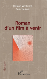 Roman d'un film à venir - Westreich Rolland ; Touzani Sam