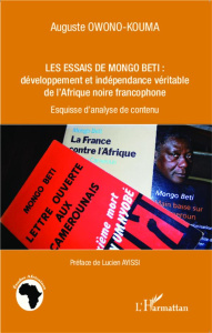 Les essais de Mongo Beti : développement et indépendance véritable de l'Afrique noire francophone. E - Owono-Kouma Auguste ; Ayissi Lucien