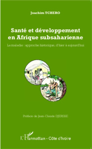 Santé et développement en Afrique subsaharienne. La maladie : approche historique, d'hier à aujourd' - Tchero Joachim ; Djéréké Jean-Claude