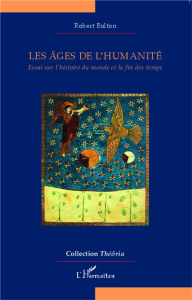 Les âges de l'humanité. Essai sur l'histoire du monde et la fin des temps - Bolton Robert