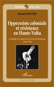 Oppression coloniale et résistance en Haute-Volta. L'exemple de la région de la boucle du Mouhoun (1 - Souyris Bernard