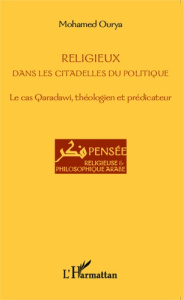 Religieux dans les citadelles du politique. Le cas Qaradawi, théologien et prédicateur - Ourya Mohamed