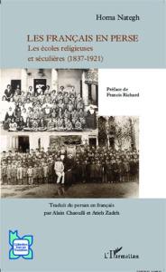 Les Français en Perse. Les écoles religieuses et séculières (1837-1921) - Nategh Homa ; Richard Francis ; Chaoulli Alain ; Z