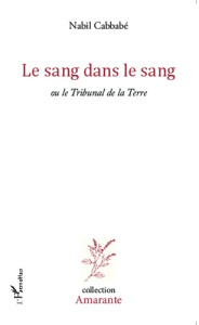 Le sang dans le sang ou le Tribunal de la Terre - Cabbabé Nabil