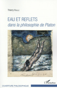 Eau et reflets dans la philosophie de Platon - Houlle Thierry