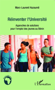 Réinventer l'Université. Approches de solutions pour l'emploi des jeunes au Bénin - Hazoumê Marc-Laurent