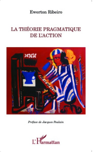 La théorie pragmatique de l'action - Ribeiro Ewerton ; Poulain Jacques