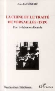 La Chine et le Traité de Versailles (1919). Une trahison occidentale - Ségéric Jean-José