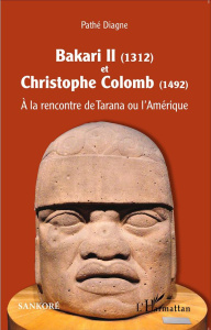 Bakari II (1312) et Christophe Colomb (1492). A la rencontre de Tarana ou l'Amérique - Diagne Pathé