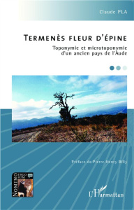 Termenès fleur d'épine. Toponymie et microtoponymie d'un ancien pays de l'Aude - Pla Claude ; Billy Pierre-Henri