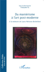 Du maniérisme à l'art post-moderne. A la mémoire de Laura Malvano-Bechelloni - Py Françoise