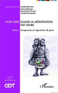 Quand la médiatisation fait genre. Médias, transgressions et négociations de genre - Biscarrat Laëtitia ; Espineira Karine ; Thomas Mau