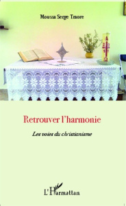 Retrouver l'harmonie. Les voies du christianisme - Traore Serge Moussa