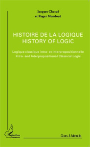 Histoire de la logique. Logique classique intra- et interprofessionnelle, Edition bilingue français- - Chatué Jacques ; Mondoué Roger