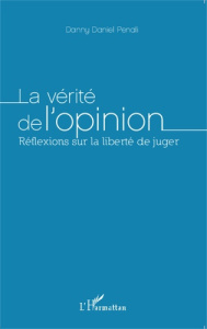 La vérité de l'opinion. Réflexions sur la liberté de juger - Penali Danny Daniel