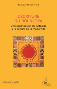 L'écriture du roi Njoya. Une contribution de l'Afrique à la culture de la modernité - Matateyou Emmanuel