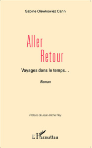 Aller-Retour. Voyages dans le temps... - Olewkowiez Cann Sabine ; Rey Jean-Michel