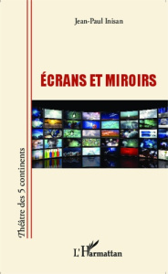 Ecrans et miroirs - Inisan Jean-Paul