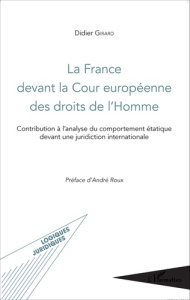 La France devant la Cour européenne des droits de l'Homme. Contribution à l'analyse du comportement - Girard Didier ; Roux André