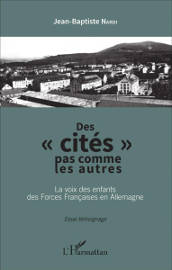 Des "cités" pas commme les autres. La voix des enfants des Forces Françaises en Allemagne - Nardi Jean-Baptiste
