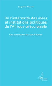 De l'antériorité des idées et institutions politiques de l'Afrique précoloniale. Les paradoxes socio - Nkoyok Jacqueline