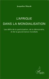 L'Afrique dans la mondialisation. Les défis de la participation, de la démocratie, et de la gouverna - Nkoyok Jacqueline