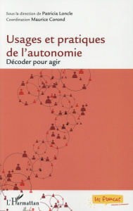 Usages et pratiques de l'autonomie. Décoder pour agir - Loncle Patricia ; Corond Maurice