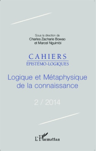 Cahiers épistémo-logiques N° 2/2014 : Logique et métaphysique de la connaissance - Bowao Charles Zacharie ; Nguimbi Marcel
