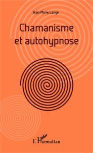 Chamanisme et autohypnose - Lange Jean-Marie
