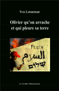 Olivier qu'on arrache et qui pleure sa terre - Letourneur Yves