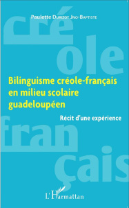 Bilinguisme créole-français en milieu scolaire guadeloupéen. Récit d'une expérience - Durizot Jno-Baptiste Paulette ; Delcroix Antoine