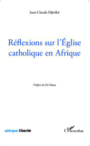 Réflexions sur l'Eglise catholique en Afrique - Djéréké Jean-Claude ; Mana Kä