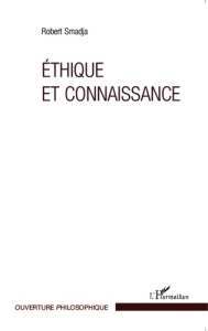 Ethique et connaissance - Smadja Robert