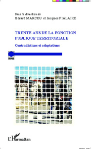 Trente ans de la fonction publique territoriale. Contradictions et adaptations - Marcou Gérard ; Fialaire Jacques