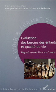 Evaluation des besoins des enfants et qualité de vie. Regards croisés France-Canada - Guimard Philippe ; Sellenet Catherine