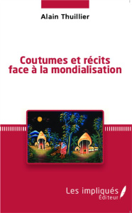 Coutumes et récits face à la mondialisation - Thuillier Alain