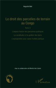 Le droit des parcelles de terrain au Congo. Tome 3, L'espace foncier des personnes publiques, la con - Iloki Auguste ; Iloki Gondo Mireille