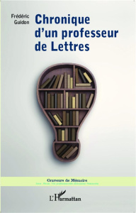 Chronique d'un professeur de lettres - Guidon Frédéric