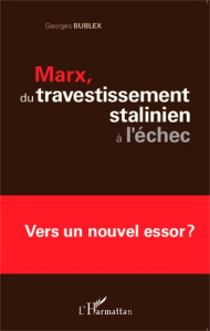 Marx, du travestissement stalinien à l'échec. Vers un nouvel essor ? - Bublex Georges