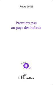 Premiers pas au pays des haïkus - Lo Ré André