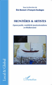Frontières & artistes. Epace public, mobilité & (post)colonialisme en Méditerranée - Bonnet Eric ; Soulages François