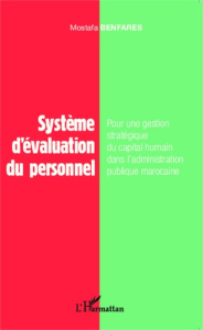 Système d'évaluation du personnel. Pour une gestion stratégique du capital humain dans l'administrat - Benfares Mostafa