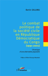 Le combat politique de la société civile en République Démocratique du Congo (1991-2001). Chronique - Salumu Bertin ; Kisonga Mazakala Albert