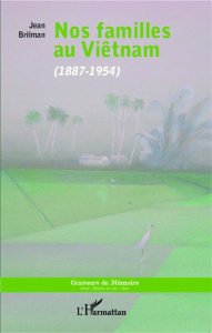 Nos familles au Viêtnam (1887-1954) - Brilman Jean