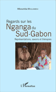Regards sur les Nganga du Sud-Gabon. Représentations, savoirs et thérapies - Moulambou Mboumba