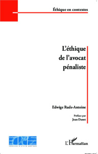 L'éthique de l'avocat pénaliste - Rude-Antoine Edwige ; Danet Jean
