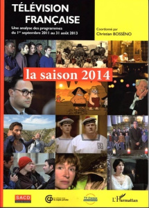 Télévision française : la saison 2014. Une analyse des programmes du 1er septembre 2011 au 31 août 2 - Bosséno Christian