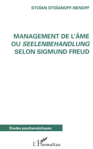 Management de l'âme ou Seelenbehandlung selon Sigmund Freud - Stoïanoff-Nenoff Stoïan